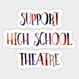 Support High School Theatre Sticker